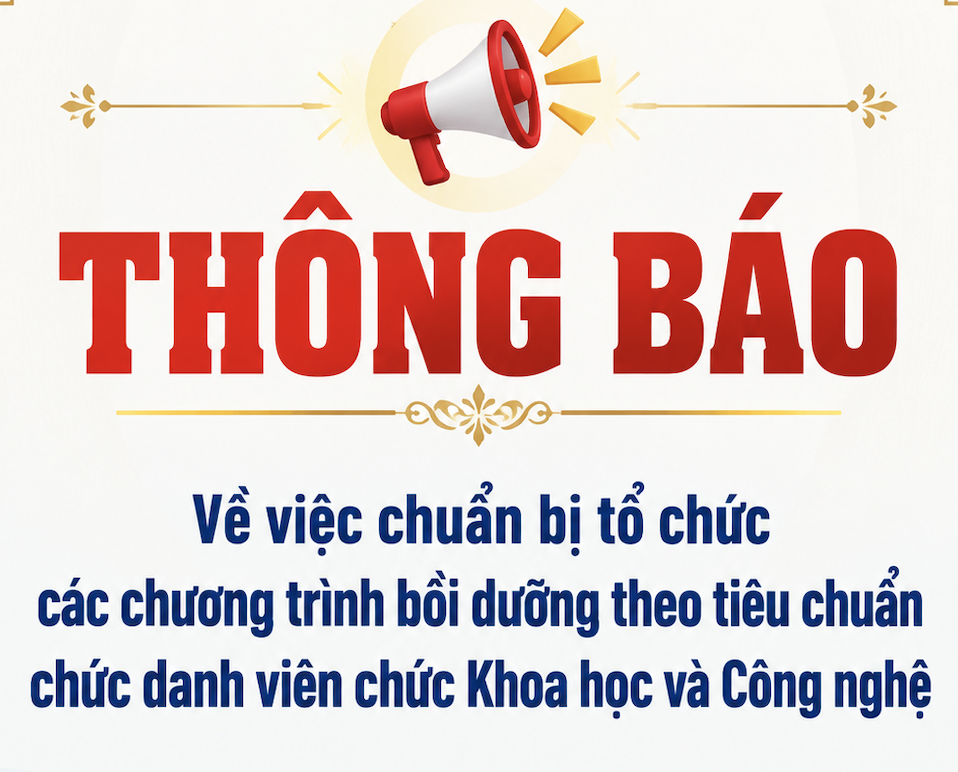 Thông báo về việc chuẩn bị tổ chức các chương trình bồi dưỡng theo tiêu chuẩn chức danh viên chức Khoa học và Công nghệ